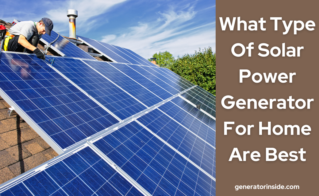 What Type Of Solar Power Generator For Home Are Best